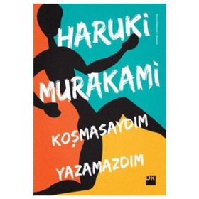 KOŞMASAYDIM YAZAMAZDIM - HARUKI MURAKAMI
