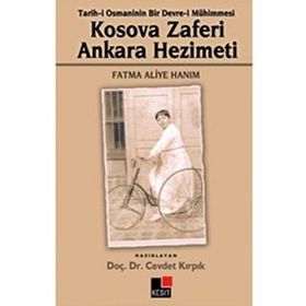 KOSOVA ZAFERI ANKARA HEZIMETI TARIH-I OSMANI'NIN BIR DEVRE-I MÜHIMMESI - FATMA ALIYE HANIM