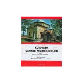 Kosova’da Osmanlı Mimari Eserleri 2 - Mehmet İbrahimgil Neval Konuk