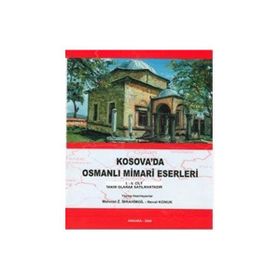 Kosova’da Osmanlı Mimari Eserleri 2 - Mehmet İbrahimgil Neval Konuk