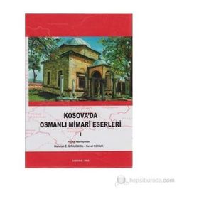 Kosova’da Osmanlı Mimari Eserleri Cilt 1 Ciltli - Mehmet İbrahimgil Neval Konuk