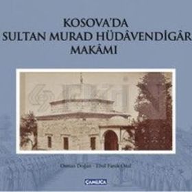 KOSOVA'DA SULTAN MURAD HÜDAVENDİGAR MAKAMI (CILTLI) - EBUL FARUK ÖNAL;OSMAN DOĞAN