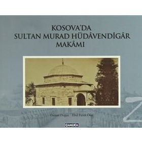 KOSOVA'DA SULTAN MURAD HÜDAVENDİGAR MAKAMI (CILTLI) - EBUL FARUK ÖNAL;OSMAN DOĞAN