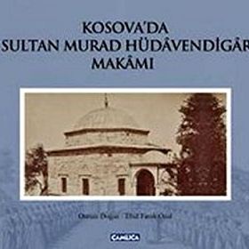 KOSOVA'DA SULTAN MURAD HÜDAVENDİGAR MAKAMI (CILTLI) - EBUL FARUK ÖNAL;OSMAN DOĞAN