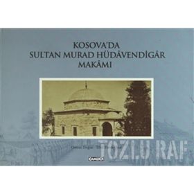 KOSOVA'DA SULTAN MURAD HÜDAVENDİGAR MAKAMI (CILTLI) - EBUL FARUK ÖNAL;OSMAN DOĞAN