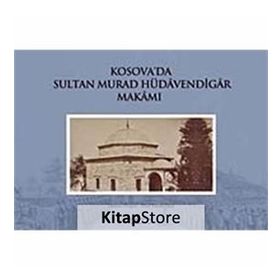 KOSOVA'DA SULTAN MURAD HÜDAVENDİGAR MAKAMI (CILTLI) - EBUL FARUK ÖNAL;OSMAN DOĞAN
