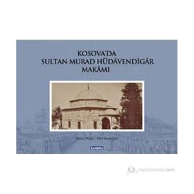 KOSOVA'DA SULTAN MURAD HÜDAVENDİGAR MAKAMI (CILTLI) - EBUL FARUK ÖNAL;OSMAN DOĞAN