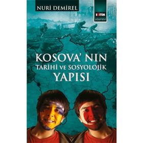 Kosova’nın Tarihi ve Sosyolojik Yapısı - İhsan Nuri Demirel