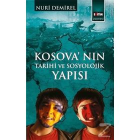 Kosova’nın Tarihi ve Sosyolojik Yapısı - İhsan Nuri Demirel