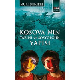 Kosova’nın Tarihi ve Sosyolojik Yapısı - İhsan Nuri Demirel