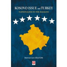 Kosovo Issue and Turkey Nationalism in The Balkans Mehmet Cem Oğultürk