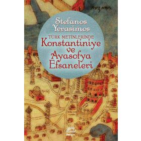 Kostantiniye ve Ayasofya Efsaneleri Stefanos Yerasimos
