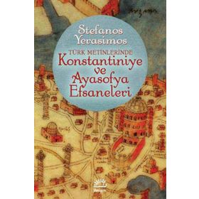 Kostantiniye ve Ayasofya Efsaneleri Stefanos Yerasimos