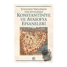 Kostantiniye ve Ayasofya Efsaneleri Stefanos Yerasimos