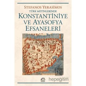 Kostantiniye ve Ayasofya Efsaneleri Stefanos Yerasimos