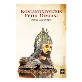 Kostantiniyye'nin Fetih Destanı - Fatih Kocatepe