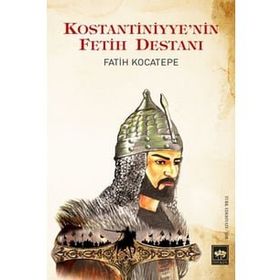 Kostantiniyye'nin Fetih Destanı - Fatih Kocatepe