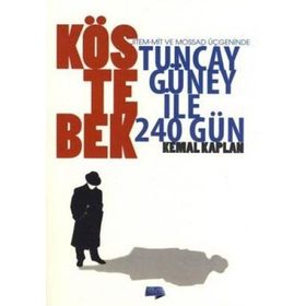 KÖSTEBEK JITEM-MIT VE MOSSAD ÜÇGENİNDE TUNCAY GÜNEY ILE 240 GÜN - KEMAL KAPLAN