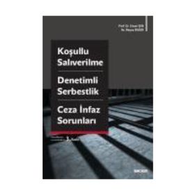 Koşullu Salıverilme - Denetimli Serbestlik - Ceza İnfaz Sorunları - Beyza Başer Ersan Şen