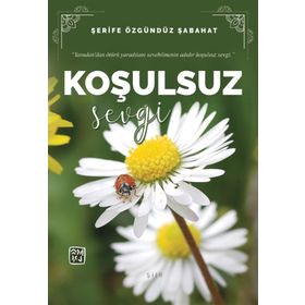 Koşulsuz Sevgi - Şerife Özgündüz Şabahat