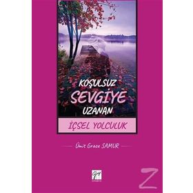 Koşulsuz Sevgiye Uzanan İçsel Yolculuk - Ümit Grace Samur