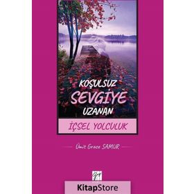 Koşulsuz Sevgiye Uzanan İçsel Yolculuk - Ümit Grace Samur