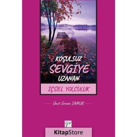 Koşulsuz Sevgiye Uzanan İçsel Yolculuk - Ümit Grace Samur