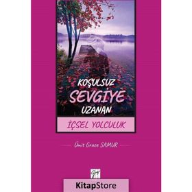 Koşulsuz Sevgiye Uzanan İçsel Yolculuk - Ümit Grace Samur