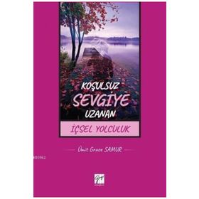 Koşulsuz Sevgiye Uzanan İçsel Yolculuk - Ümit Grace Samur