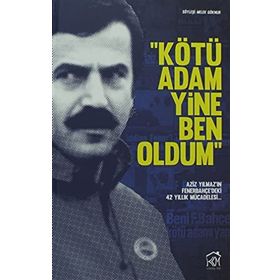 KÖTÜ ADAM YINE BEN OLDUM AZIZ YILMAZ'IN FENERBAHÇE'DEKI 42 YILLIK MÜCADELESI - MELEK GÖKNUR