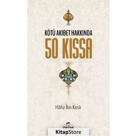 Kötü Akıbet Hakkında 50 Kıssa - Hafız İbn Kesir