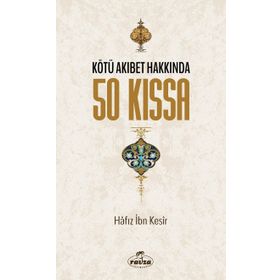Kötü Akıbet Hakkında 50 Kıssa - Hafız İbn Kesir