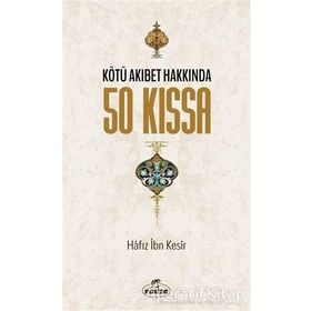 Kötü Akıbet Hakkında 50 Kıssa - Hafız İbn Kesir