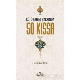 Kötü Akıbet Hakkında 50 Kıssa - Hafız İbn Kesir