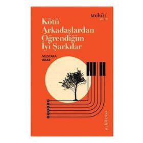 Kötü Arkadaşlardan Öğrendiğim İyi Şarkılar - Mustafa Akar