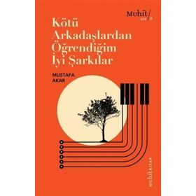 Kötü Arkadaşlardan Öğrendiğim İyi Şarkılar - Mustafa Akar