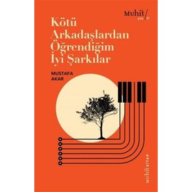 Kötü Arkadaşlardan Öğrendiğim İyi Şarkılar - Mustafa Akar