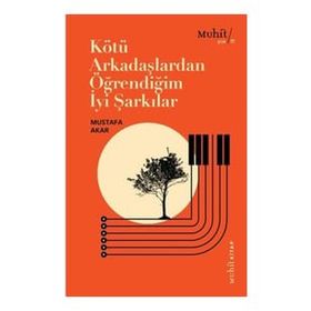 Kötü Arkadaşlardan Öğrendiğim İyi Şarkılar - Mustafa Akar