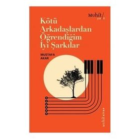 Kötü Arkadaşlardan Öğrendiğim İyi Şarkılar - Mustafa Akar