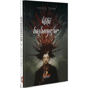 Kötü Başlangıçlar - Yeliz Türk