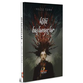 Kötü Başlangıçlar - Yeliz Türk