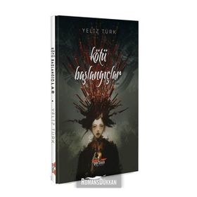 Kötü Başlangıçlar - Yeliz Türk