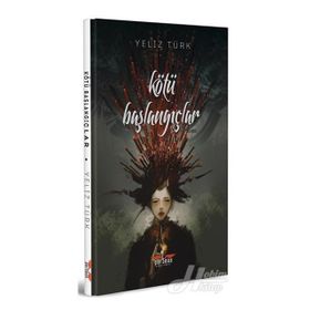 Kötü Başlangıçlar - Yeliz Türk
