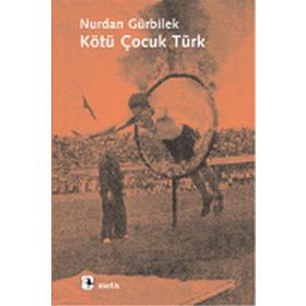 KÖTÜ ÇOCUK TÜRK - NURDAN GÜRBİLEK