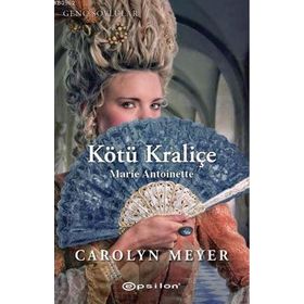 KÖTÜ KRALİÇE MARIE ANTOINETTE - CAROLYN MEYER
