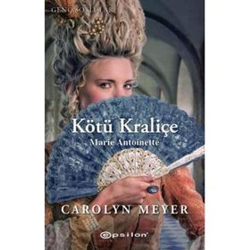 KÖTÜ KRALİÇE MARIE ANTOINETTE - CAROLYN MEYER