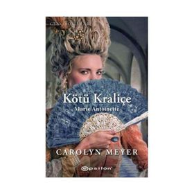 KÖTÜ KRALİÇE MARIE ANTOINETTE - CAROLYN MEYER