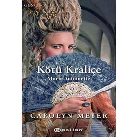 KÖTÜ KRALİÇE MARIE ANTOINETTE - CAROLYN MEYER