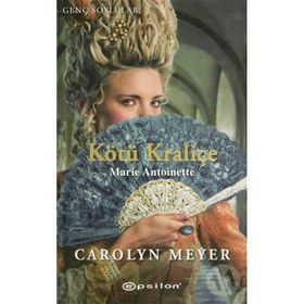 KÖTÜ KRALİÇE MARIE ANTOINETTE - CAROLYN MEYER