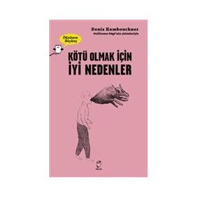 Kötü Olmak İçin İyi Nedenler - Denis Kambouchner